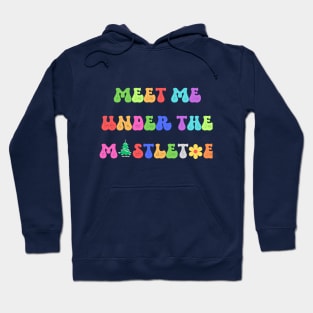 Meet me under the mistletoe Hoodie